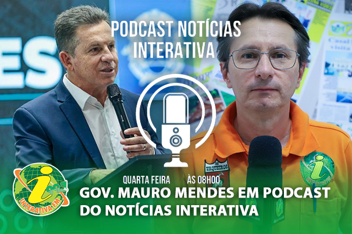 Gov. Mauro Mendes em Podcast do Notícias Interativa
