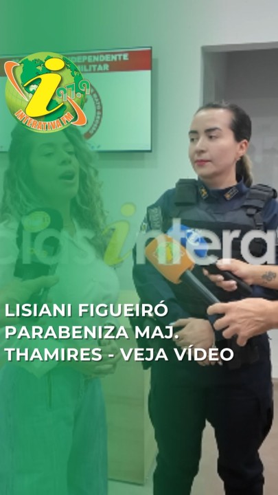 Lisiani Figueiró parabeniza Maj. Thamires - veja vídeo